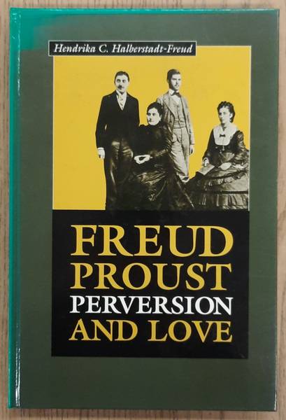 HALBERSTADT-FREUD, H.C. - Freud, Proust. Perversion and Love.