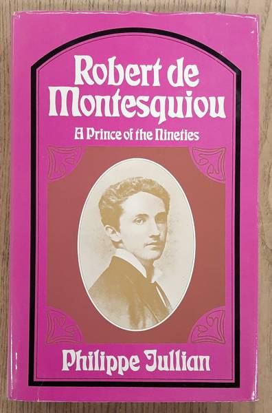 JULLIAN, PHILIPPE. - Robert De Montesquiou. A prince of the nineties.
