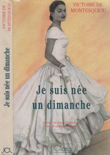 MONTESQUIOU, VICTOIRE DE. - Je suis nee un dimanche.