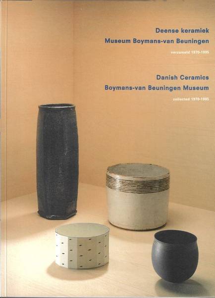 BOYMANS VAN BEUNINGEN ROTTERDAM.MUSEUM - Deense keramiek. Museum Boymans-van Beuningen. Verzameld 1970-1995 / Danish ceramics. Boymans-van Beuningen Museum. Collected 1970-1995.