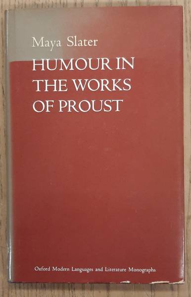 SLATER, MAYA. - Humour in the works of Marcel Proust (Oxford modern languages and literature monographs)