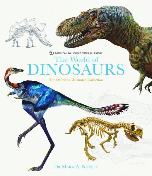 NORELL, MARK A. - The World of Dinosaurs. The Definitive Illustrated Collection.