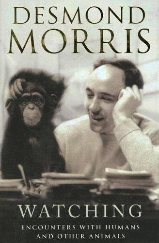 MORRIS, DESMOND. - Watching: Encounters with Humans and Other Animals.