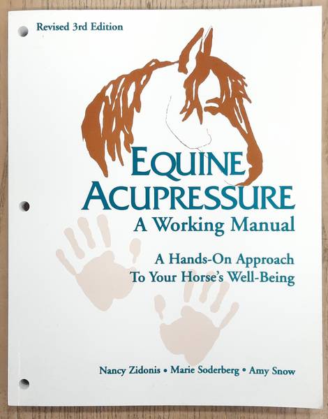 ZIDONIS, NANCY., SODERBERG, MARIE. & SNOW, AMY. - Equine Acupressure, A Working Manual, A Hands-On Approach To Your Horse's Well-Being