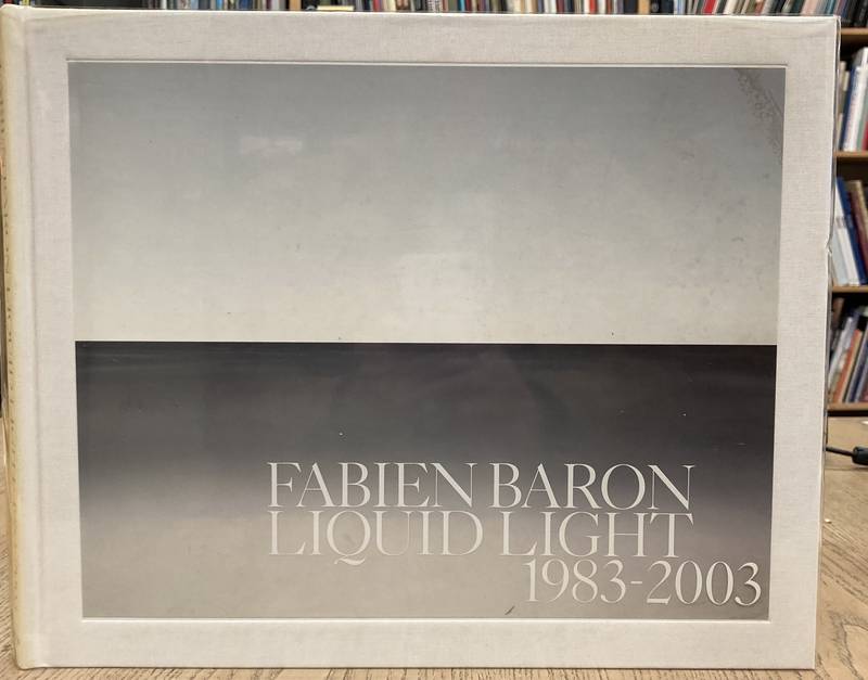 BARON, FABIEN. - Liquid Light 1983-2003.