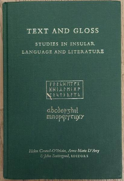 CONRAD-O'BRIAIN, HELEN ; D'ARCY, ANNE MARIE ; SCATTERGOOD, JOHN (EDITORS) - Text and Gloss. Studies in Insular Language and Literature Presented to Joseph Donovan Pheifer.