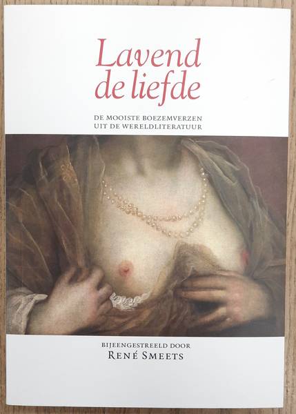 SMEETS, REN [BIJEENGESTREELD DOOR]. - Lavend de liefde. De mooiste boezemverzen uit de wereldliteratuur.