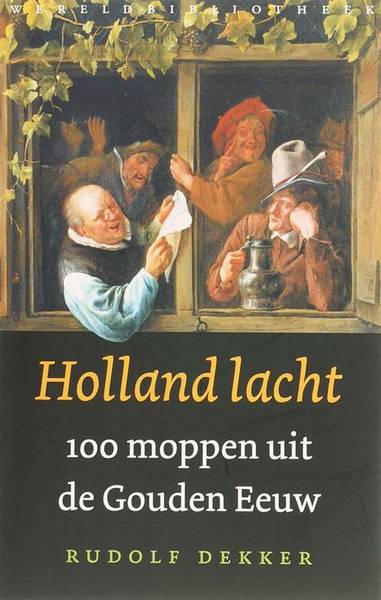 DEKKER, RUDOLF. - Holland Lacht. 100 moppen uit de Gouden eeuw.