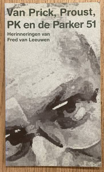 LEEUWEN, FRED VAN. - Van Prick, Proust, PK en de Parker 51.
