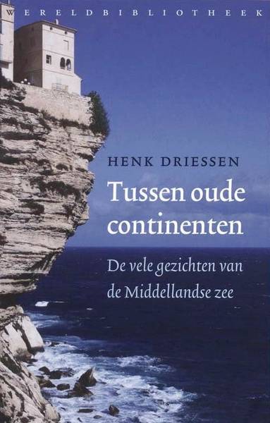 DRIESSEN, HENK. - Tussen oude continenten. De vele gezichten van de Middellandse Zee.