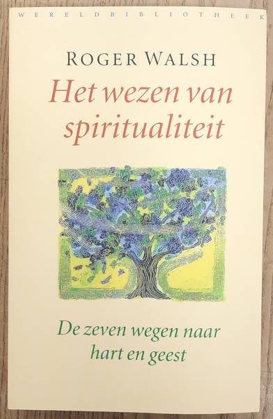 WALSH, ROGER. - Het wezen van spiritualiteit. De zeven wegen naar hart en geest.