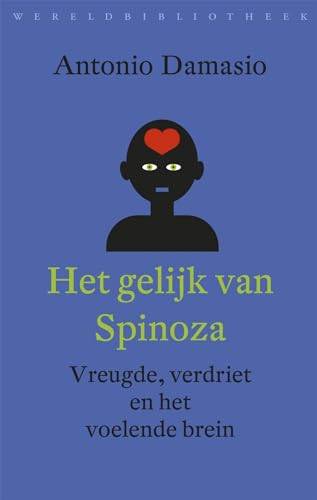 DAMASIO, ANTONIO. - Het gelijk van Spinoza. Vreugde, verdriet en het voelende brein