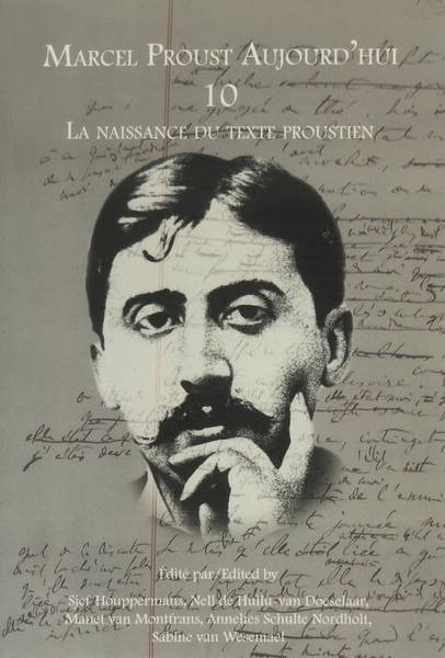 PROUST, MARCEL - SJEF HOUPERMANS, ET AL [ED.]. - Marcel Proust Aujourd'hui 10. La Naissance Du Texte Proustien (