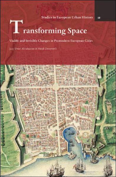 ABRAHAMSE, JAAP EVERT. & DENEWETH, HEIDI. - Transforming Space. Visible and Invisible Changes in Premodern European Cities.