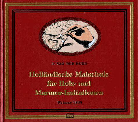 BURG, P. VAN DER. - Hollndische Malschule fr Holz- und Marmor-Imitationen. Praktisches Handbuch fr Dekorationsmaler zur Erlernung der bezglichen Methode, wie sie in der Malerschule des Verfassers theoretisch und praktisch gelehrt wird.