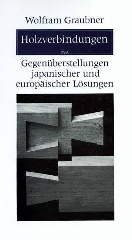 GRAUBNER, WOLFRAM. - Holzverbindungen. Gegenberstellungen japanischer und europischer Lsungen
