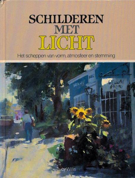 WILLIS, LUCY. - Schilderen met licht. Het scheppen van vorm, atmosfeer en stemming.