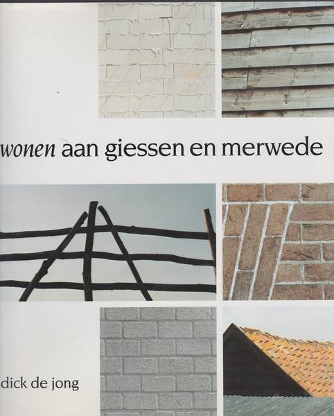 JONG, DICK DE. - Wonen aan Giessen en Merwede.