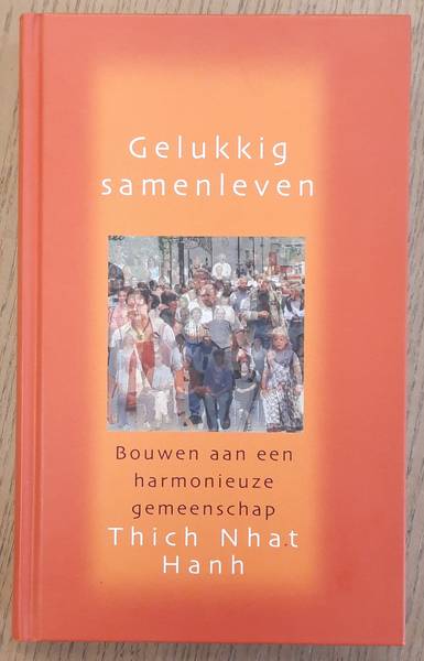 HANH, THICH NHAT. - Gelukkig samenleven, bouwen aan een harmonieuze gemeenschap