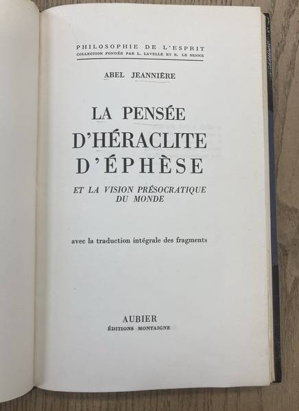 JEANNIERE, ABEL. - La Pense d'Hraclite d'Ephse et la vision prsocratique du monde.
