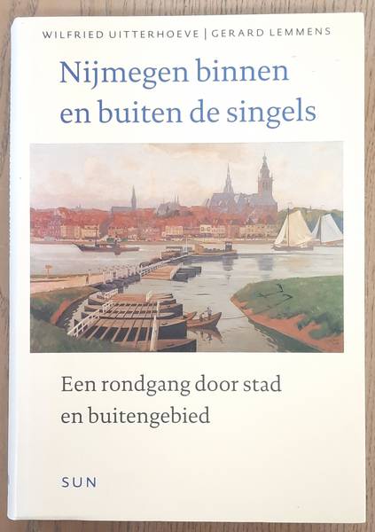 UITTERHOEVE, WILFRIED. & LEMMENS, GERARD. - Nijmegen binnen en buiten de singels