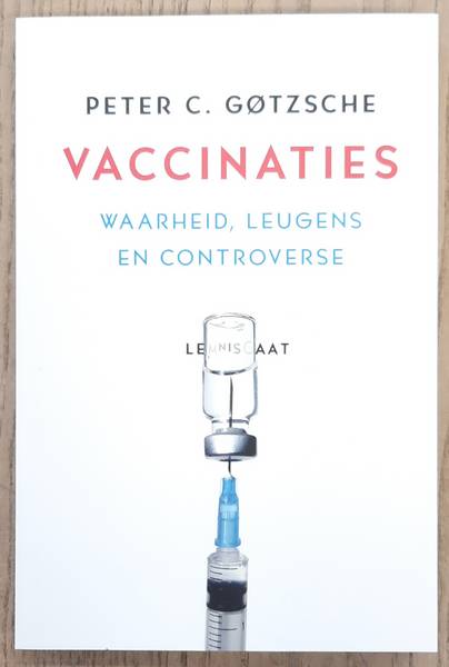 GOTZSCHE, PETER C. - Vaccinaties, Waarheid, leugens en controverse
