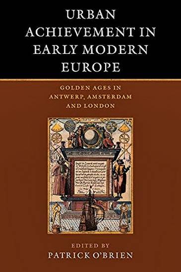 O'BRIEN, PATRICK [ED.]. - Urban Achievement in Early Modern Europe. Golden Ages in Antwerp, Amsterdam and London.