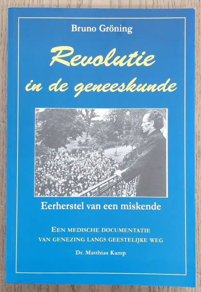 KAMP, MATTHIAS. - Bruno Grning. Revolutie in de geneeskunde. Eerherstel van een miskende. Een medische documentatie van genezing langs geestelijke weg.