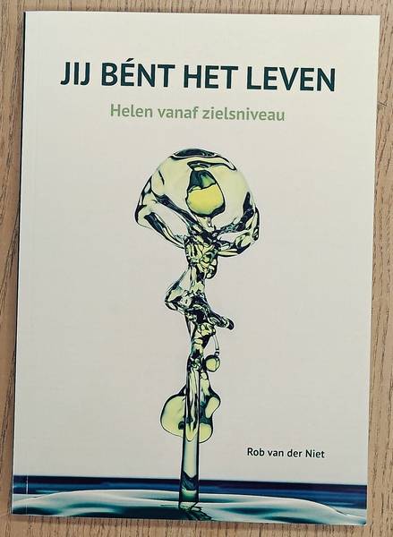 NIET, ROB VAN DER. - Jij bnt het leven, helen vanuit zielsniveau