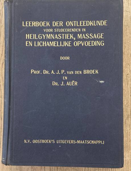 BROEK, A.J.P. VAN DEN & J. AUR. - Leerboek der ontleedkunde voor studerenden in heilgymnastiek, massage en lichamelijke opvoeding.