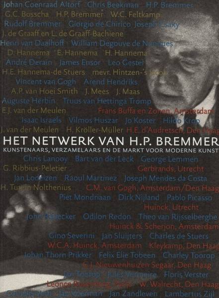 BALK, HILDELIES & NICOLE DELISSEN. - Het netwerk van H.P. Bremmer. Kunstenaars, verzamelaarsen de markt voor moderne kunst.