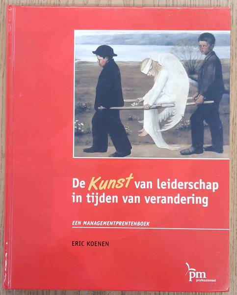 KOENEN, ERIC. - De kunst van leiderschap in tijden van verandering