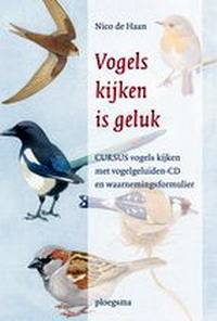HAAN, NICO DE - Vogels kijken is geluk. Cursus vogels kijken met vogelgeluiden-CD en waarnemingsformulier.