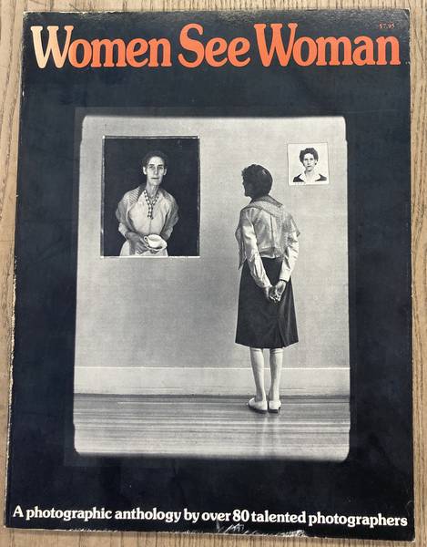 WIESENFELD, CHERYL; YVONNE KALMUS; SONIA KATCHIAN; RIKKI RIPP. - Women see Women. A Photographic Anthology by Over 80 Talented Photographers.
