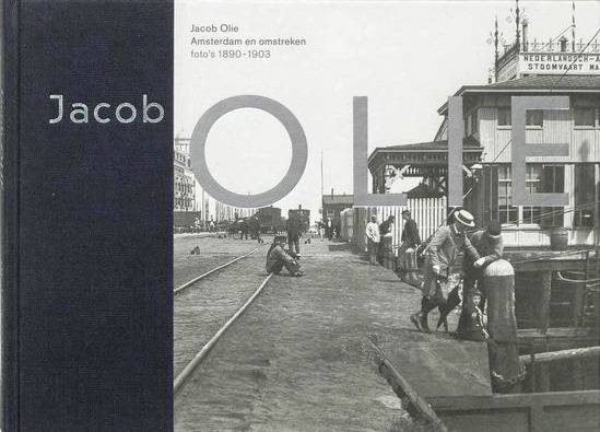 OLIE, JACOB. & AARSMAN, HANS (INL.). - Jacob Olie. Amsterdam en omstreken. Foto's 1890 - 1903.