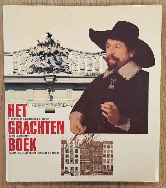 SPIES,PAUL, KOEN KLEIJ, JOS SMIT & ERNEST KURPERSHOEK. - Het grachtenboek. [ Vier eeuwen Amsterdamse grachten in beeld gebracht: gevels, interieurs en het leven aan de gracht ]. Deel I.
