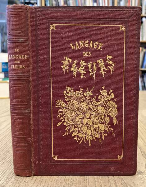 NEUVILLE, ANAS DE. - Le Vritable langage des fleurs, par Mme Anas de Neuville, prcd de lgendes mythologiques, illustr. par Alp. Guilletat 1872