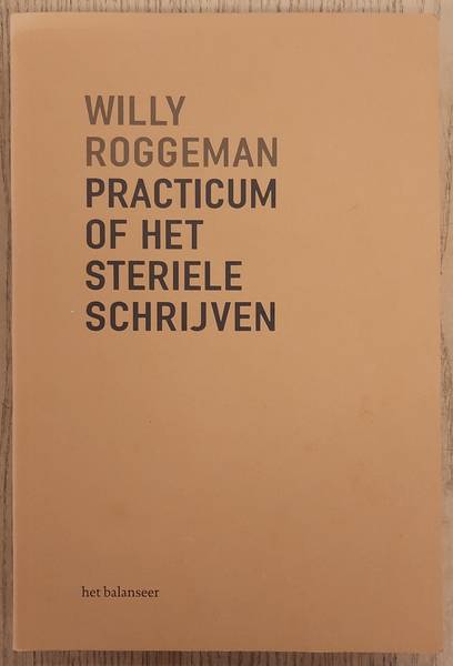 ROGGEMAN, WILLY. - Practicum of het steriele schrijven. Dossier van het onevenwicht.