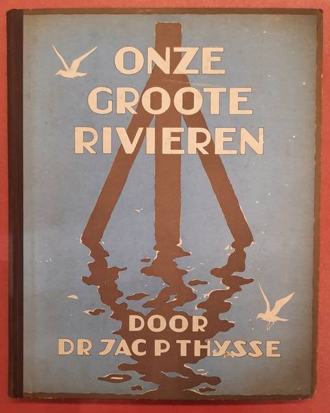 THIJSSE, JAC. P. - Onze groote rivieren. (grote)