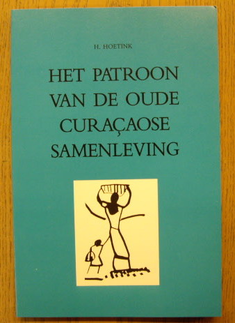 HOETINK, H. - Het patroon van de oude Curaaose samenleving.