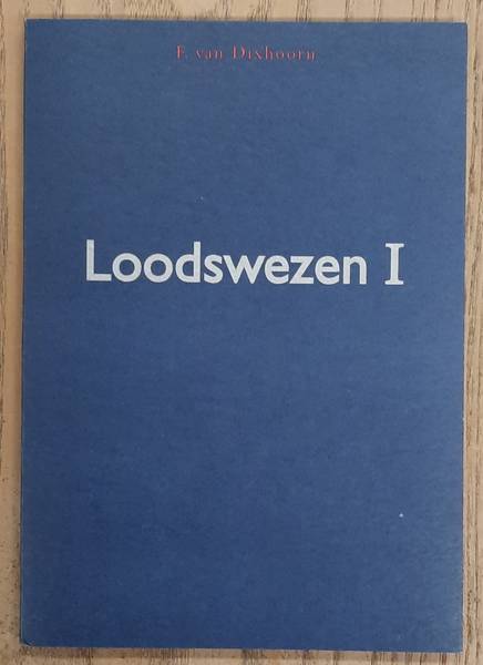 DIXHOORN, F. VAN. - Loodswezen I.