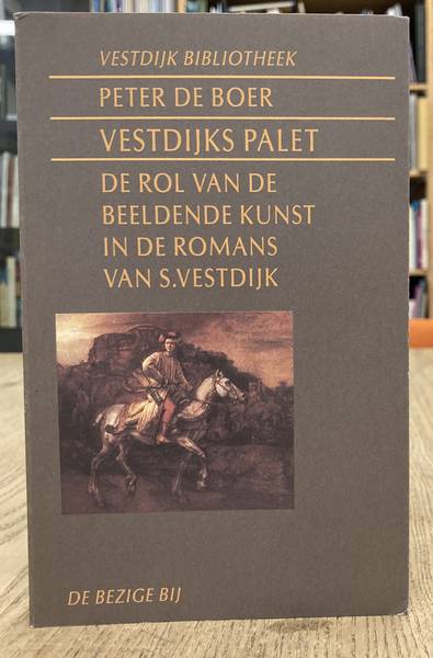 VESTDIJK,SIMON - PETER DE BOER. - Vestdijks palet. De rol van de beeldende kunst in de romans van S. Vestdijk.