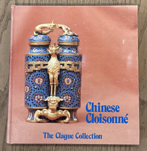BROWN, CLAUDIA. & HICKMAN., RONALD D. - Chinese Cloisonn. The Clague Collection.