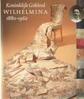 BRAAM, ELISABETH VAN & EELCO ELZENGA (SAMENSTELLIN - Koninklijk Gekleed. Wilhelmina 1880-1962. isbn 9789040092176