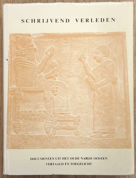 VEENHOF, K.R. - Schrijvend verleden, Documenten uit het oude Nabije Oosten vertaald en toegelicht.