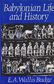 BUDGE, E.A. WALLIS. - Babylonian Life and History.