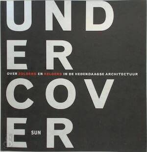 HABETS, AD E.A. - Undercover. Over zolders en kelders in de hedendaagse architectuur.
