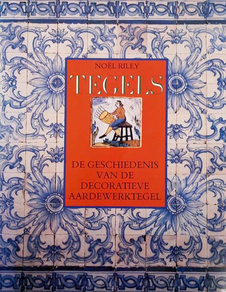 RILEY, NOL. - Tegels. De geschiedenis van de decoratieve aardewerktegel.