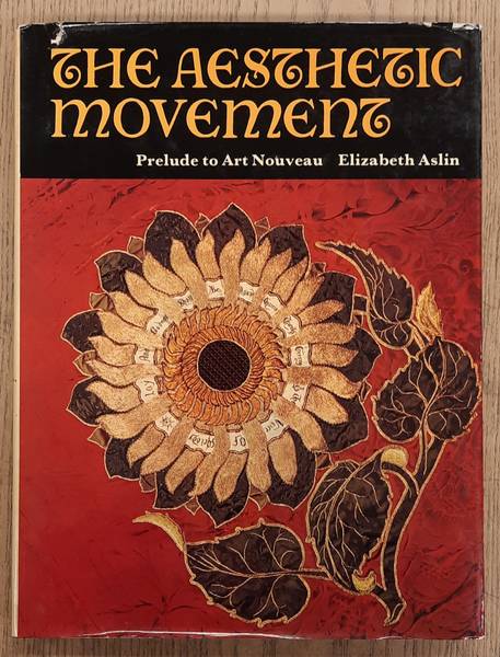 ASLIN, ELIZABETH. - The aesthetic movement: Prelude to Art Nouveau.