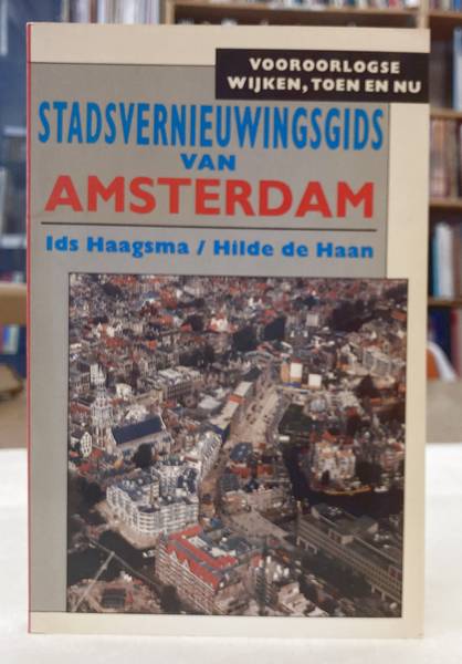 HAAGSMA, IDA / HILDE DE HAAN. - Stadsvernieuwingsgids van Amsterdam. Vooroorlogse wijken, toen en nu.